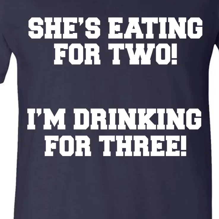 She's Eating For Two I'm Drinking For Three V-Neck T-Shirt