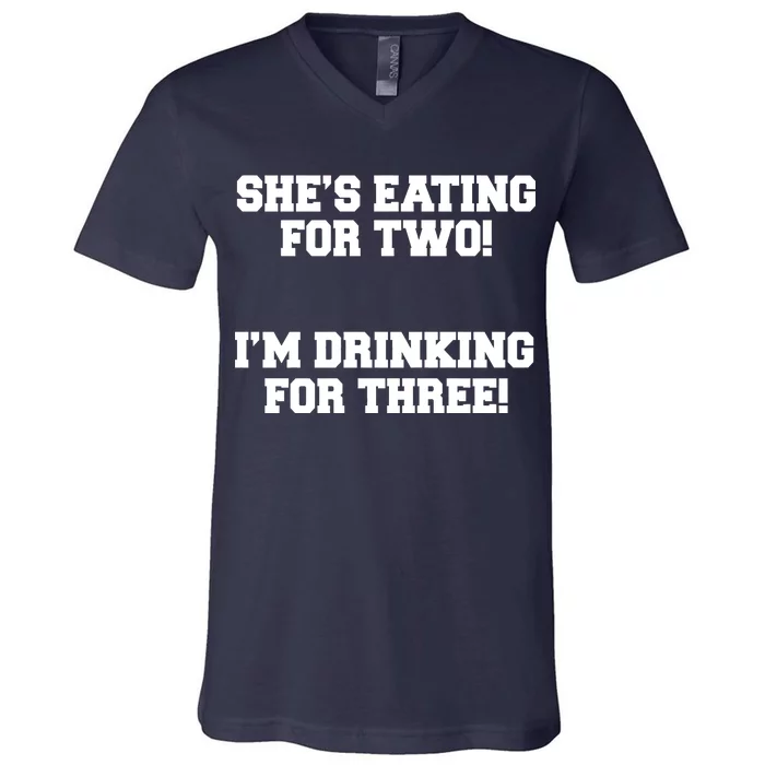 She's Eating For Two I'm Drinking For Three V-Neck T-Shirt