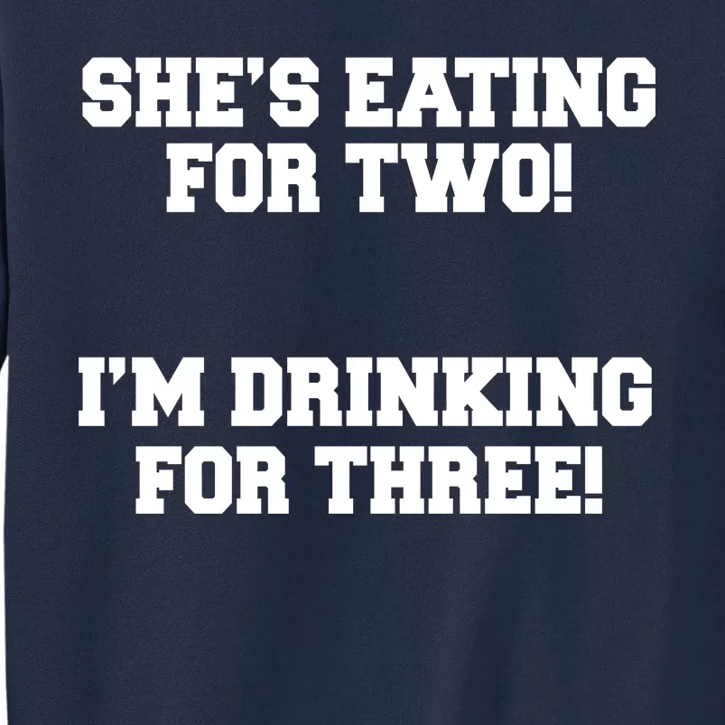 She's Eating For Two I'm Drinking For Three Tall Sweatshirt