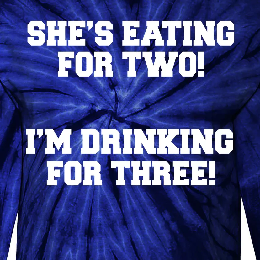 She's Eating For Two I'm Drinking For Three Tie-Dye Long Sleeve Shirt