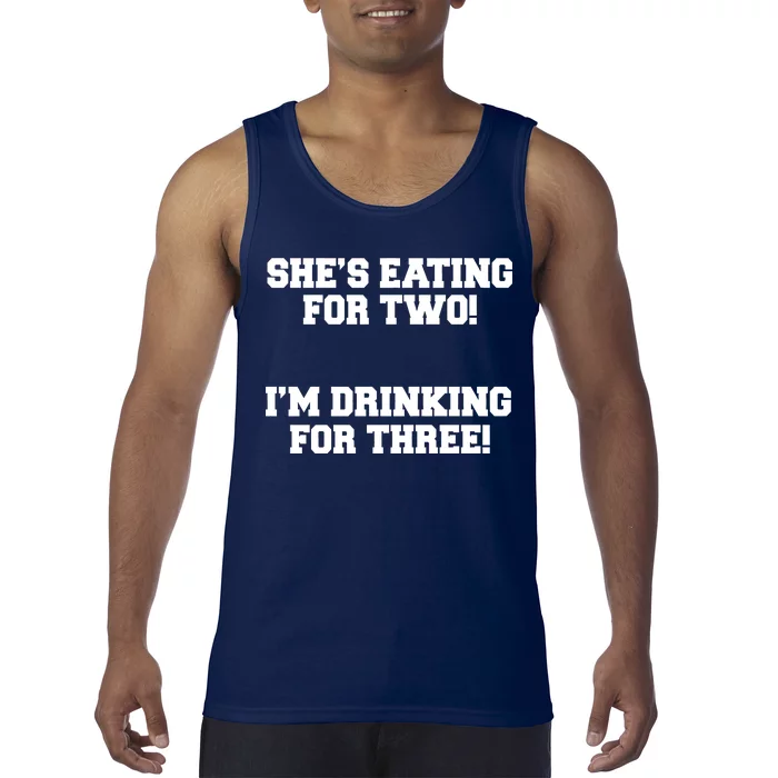 She's Eating For Two I'm Drinking For Three Tank Top