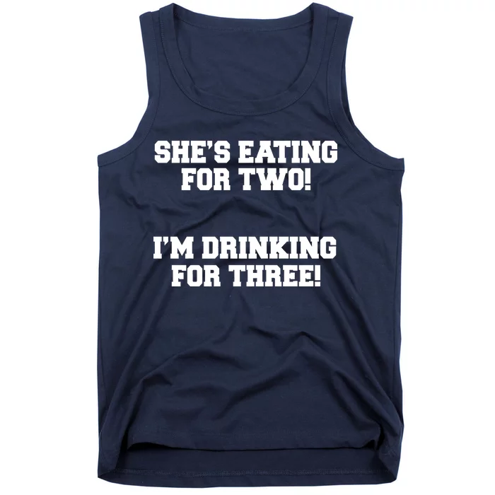 She's Eating For Two I'm Drinking For Three Tank Top