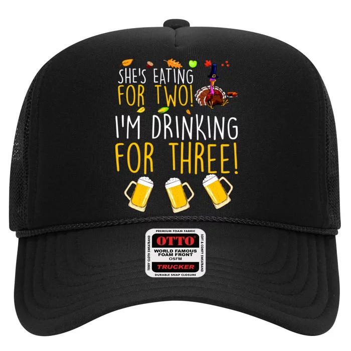 She's Eating for Two I'm Drinking for Three Thanksgiving High Crown Mesh Trucker Hat