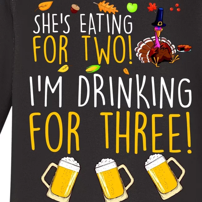 She's Eating for Two I'm Drinking for Three Thanksgiving Baby Long Sleeve Bodysuit