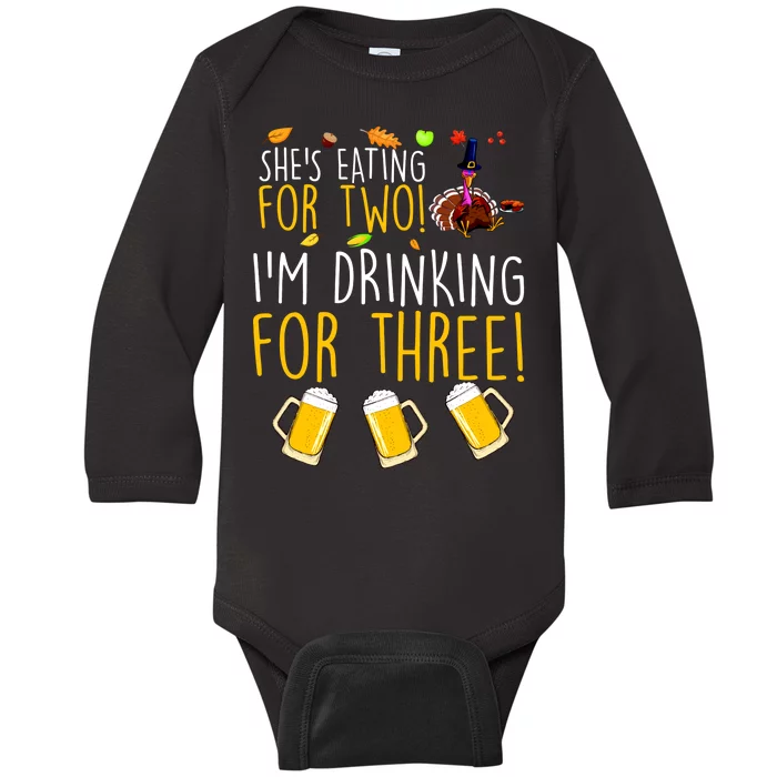 She's Eating for Two I'm Drinking for Three Thanksgiving Baby Long Sleeve Bodysuit