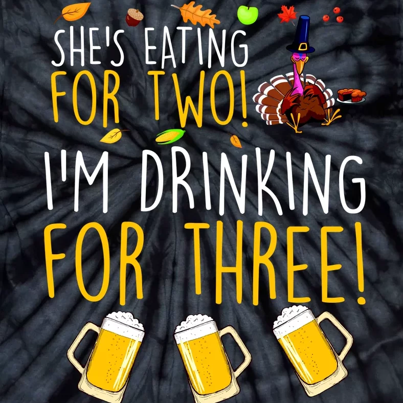 She's Eating for Two I'm Drinking for Three Thanksgiving Tie-Dye T-Shirt