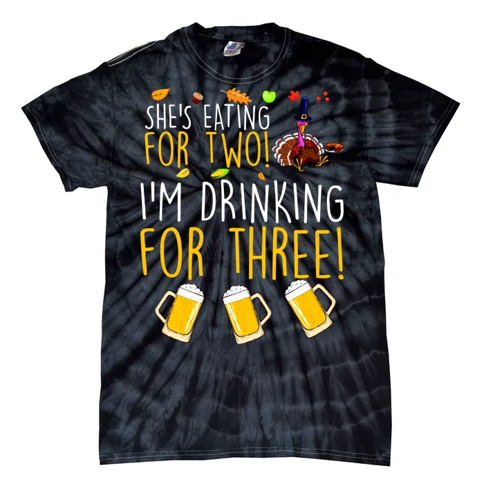 She's Eating for Two I'm Drinking for Three Thanksgiving Tie-Dye T-Shirt