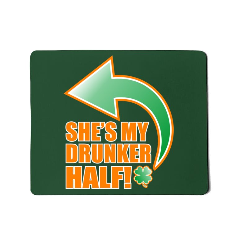 She's My Drunker Half Funny St. Patrick's Day Drinking Mousepad