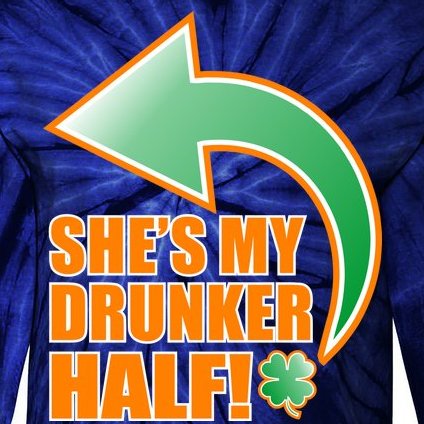 She's My Drunker Half Funny St. Patrick's Day Drinking Tie-Dye Long Sleeve Shirt