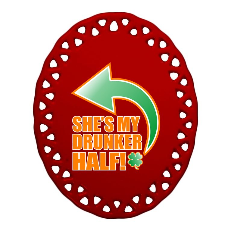 She's My Drunker Half Funny St. Patrick's Day Drinking Oval Ornament