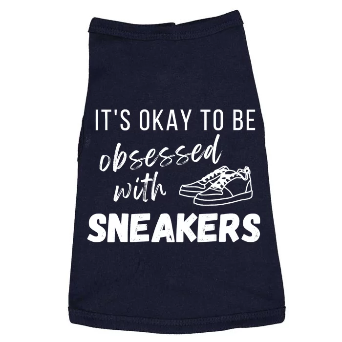 Sneaker Head Fans It's Okay To Be Obsessed With Sneakers Doggie Tank