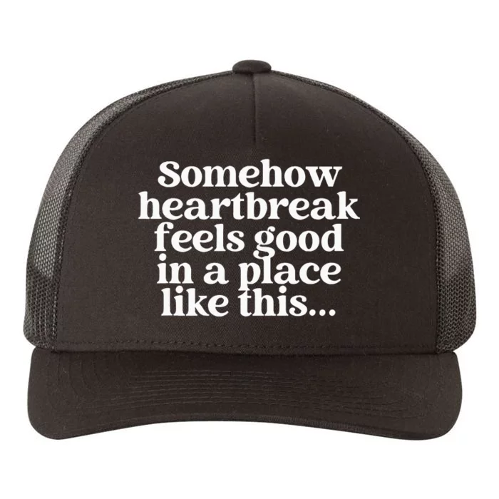 Somehow Heartbreak Feels Good In A Place Like This Yupoong Adult 5-Panel Trucker Hat