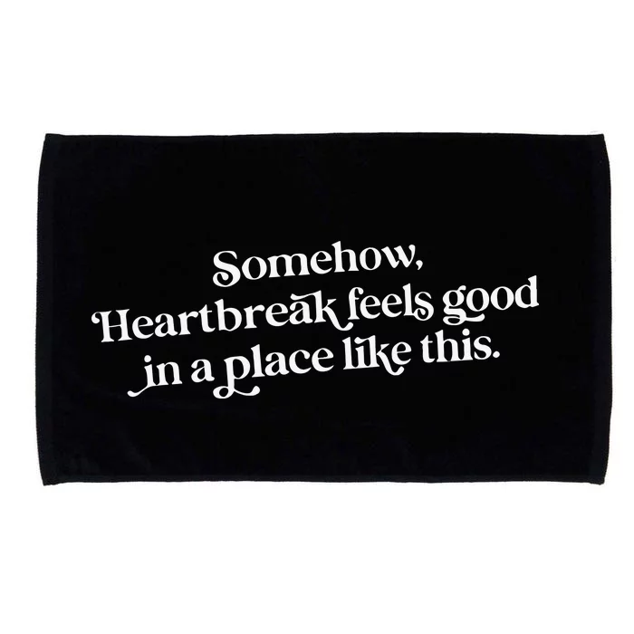 Somehow Heartbreak Feels Good In A Place Like This Microfiber Hand Towel