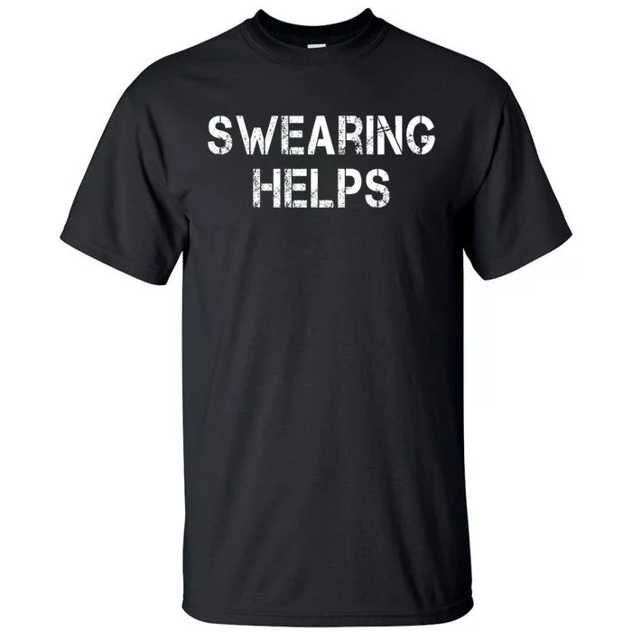 Swearing Helps Funny Sarcastic Tall T-Shirt