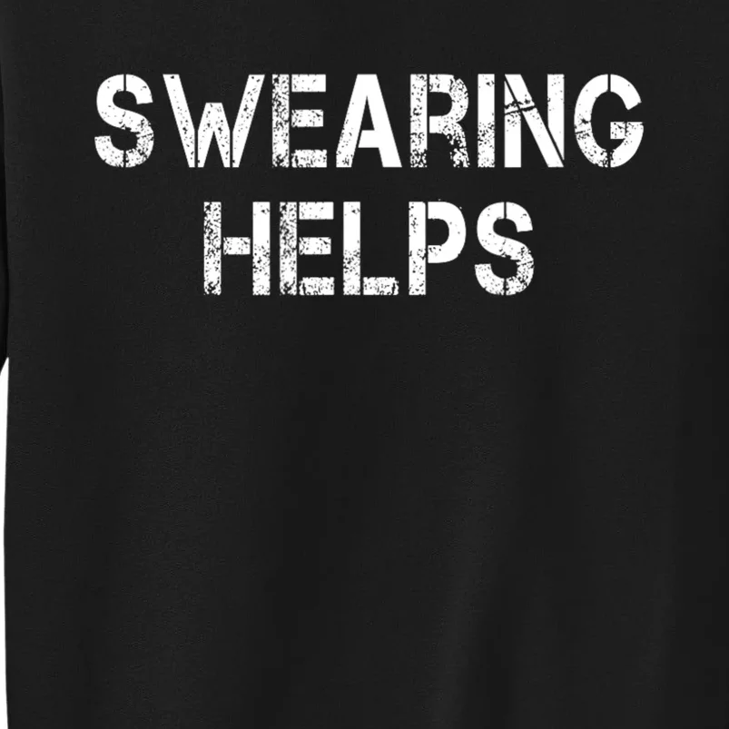 Swearing Helps Funny Sarcastic Tall Sweatshirt