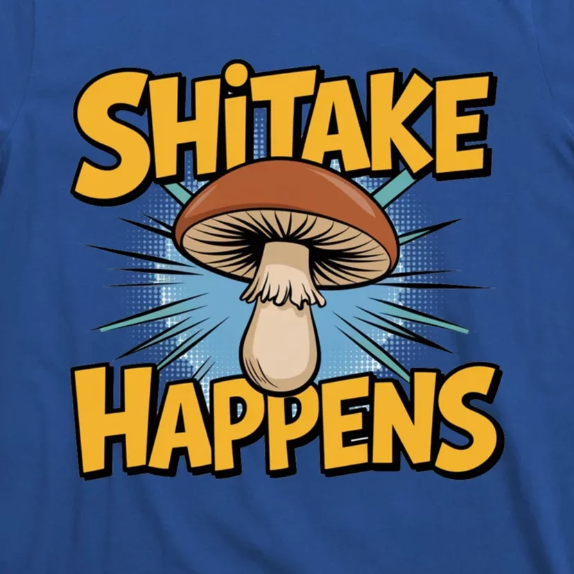 Shitake Happens Funny Fungi Mushroom Humor Nerd Dad Joke Gift T-Shirt