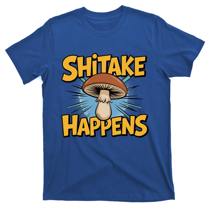 Shitake Happens Funny Fungi Mushroom Humor Nerd Dad Joke Gift T-Shirt