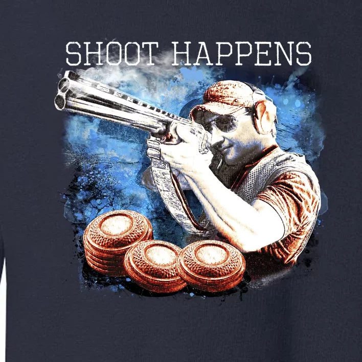 Shoot Happens Funny Trap Shooting Toddler Sweatshirt