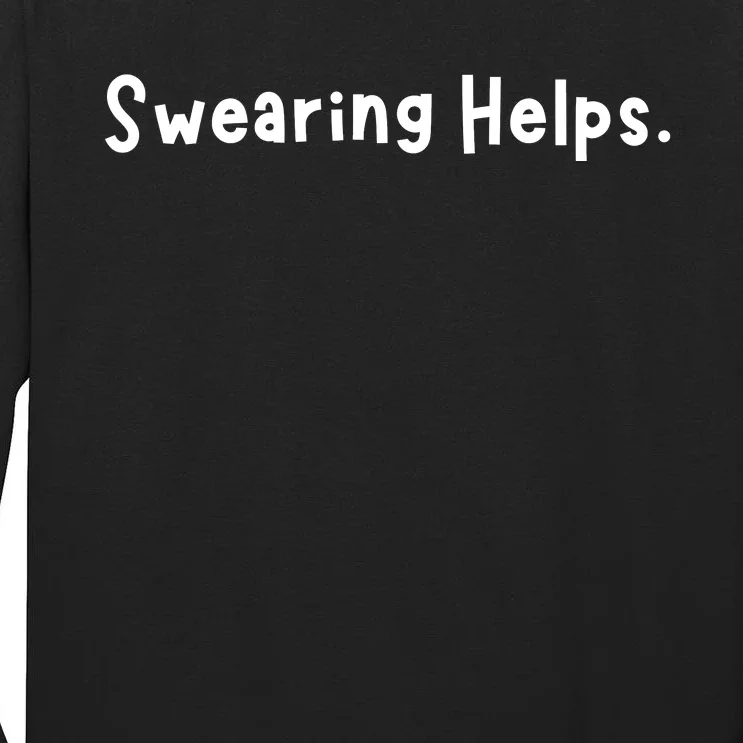 Swearing Helps Funny Sarcastic Tall Long Sleeve T-Shirt