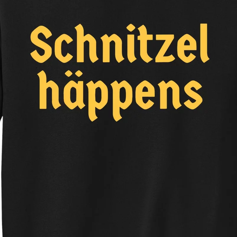 Schnitzel Happens Funny German Beer Oktoberfest Tall Sweatshirt