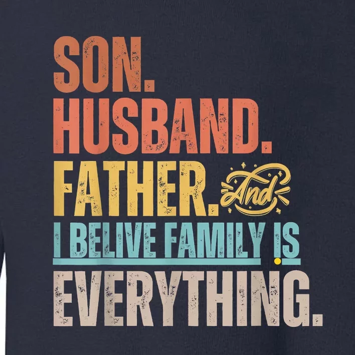 Son Husband Father And I Believe Family Is Everything Toddler Sweatshirt