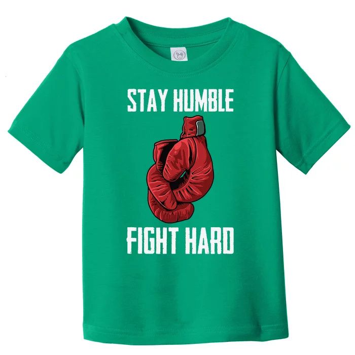 Stay Humble Fight Hard Boxing Gloves Boxer Toddler T-Shirt