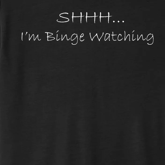 Shh I'm Binge Watching ChromaSoft Performance T-Shirt