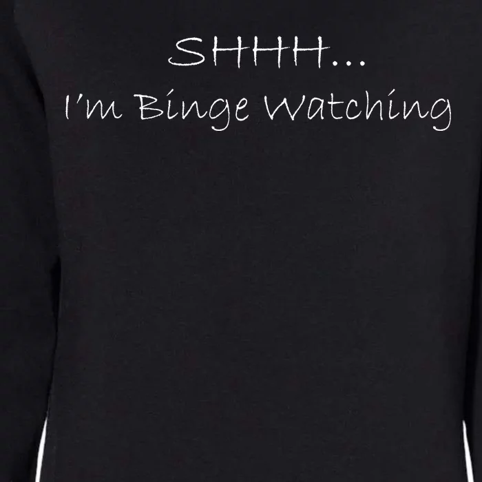 Shh I'm Binge Watching Womens California Wash Sweatshirt