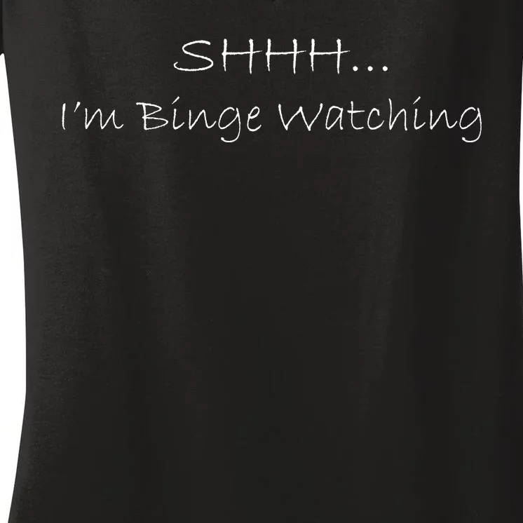 Shh I'm Binge Watching Women's V-Neck T-Shirt