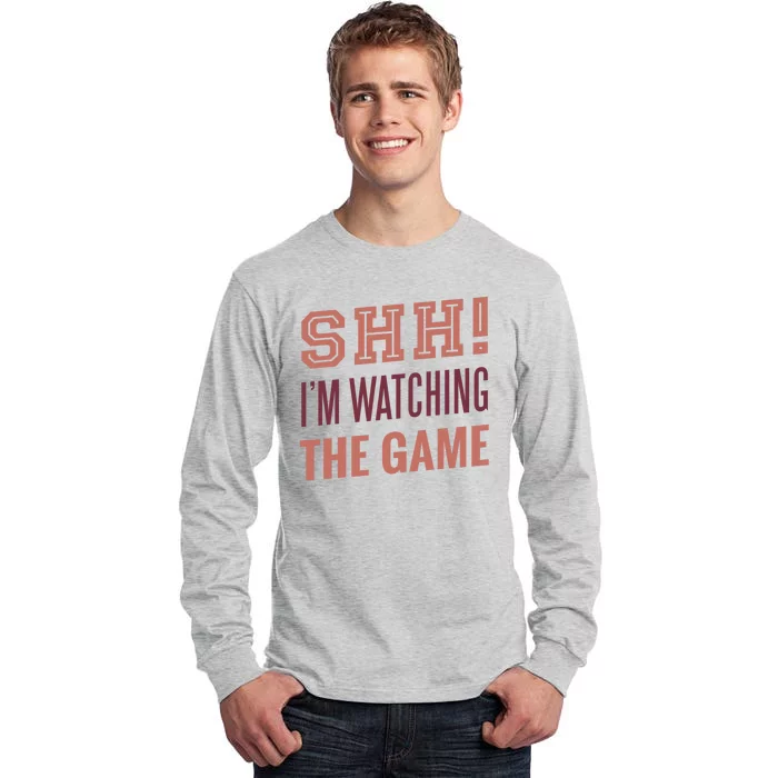 Shh I'm Watching The Game Tall Long Sleeve T-Shirt