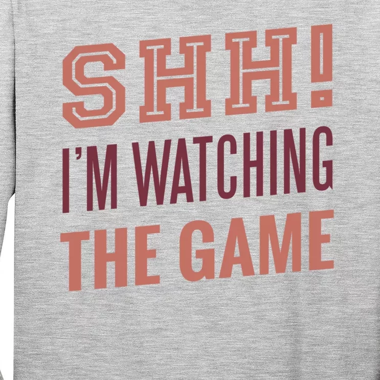 Shh I'm Watching The Game Tall Long Sleeve T-Shirt