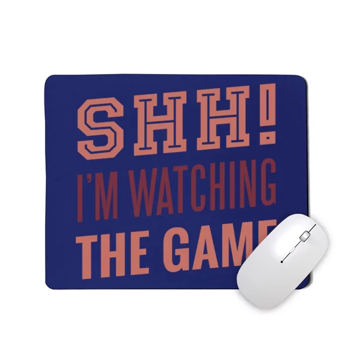 Shh I'm Watching The Game Mousepad