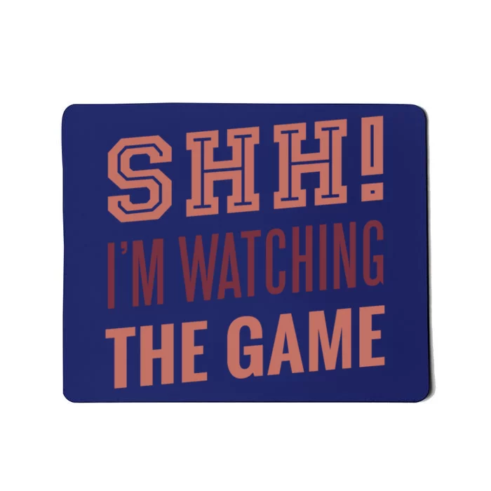 Shh I'm Watching The Game Mousepad