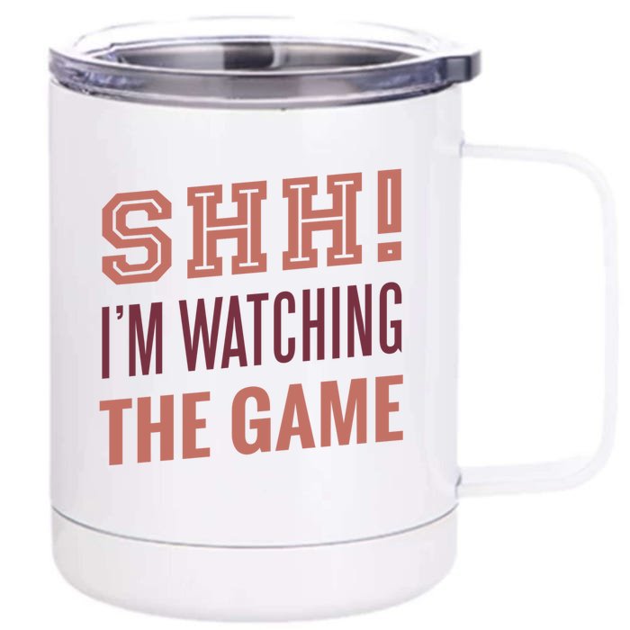 Shh I'm Watching The Game Front & Back 12oz Stainless Steel Tumbler Cup