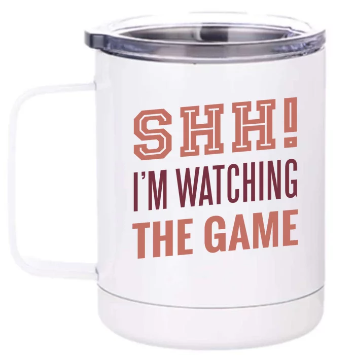 Shh I'm Watching The Game Front & Back 12oz Stainless Steel Tumbler Cup