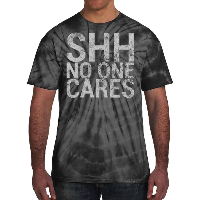 Shh No One Cares Tie-Dye T-Shirt