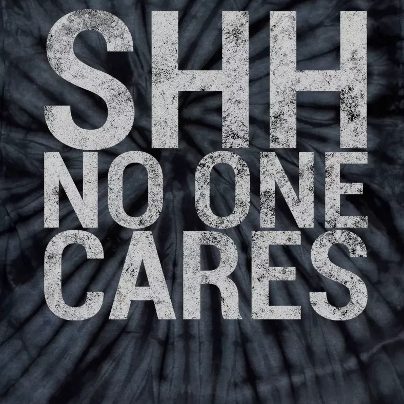 Shh No One Cares Tie-Dye T-Shirt