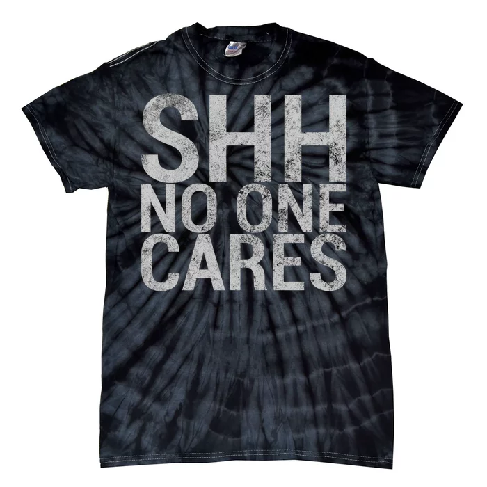 Shh No One Cares Tie-Dye T-Shirt