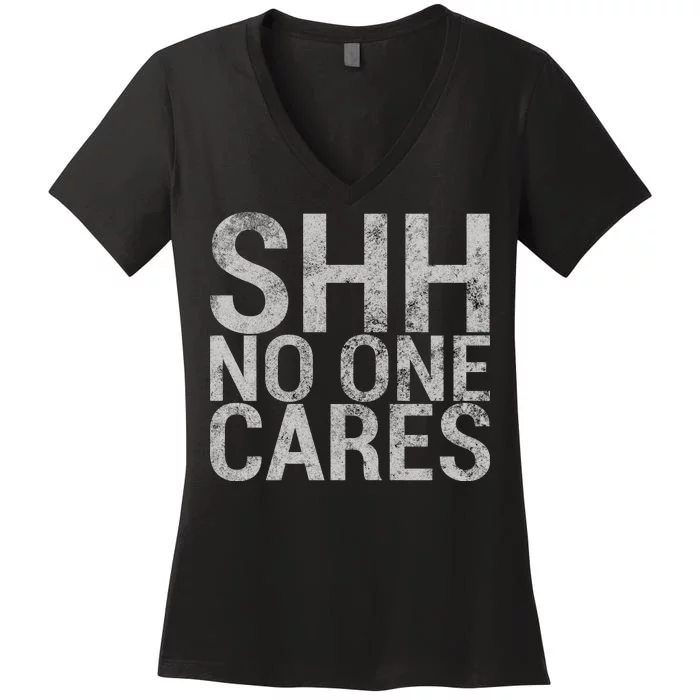 Shh No One Cares Women's V-Neck T-Shirt