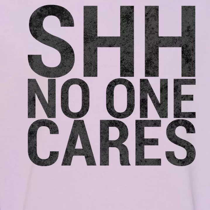 Shh No One Cares Garment-Dyed Sweatshirt