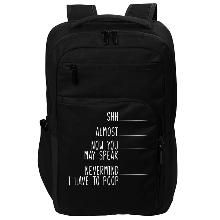 Shh Now You May Speak Nevermind Have To Poop Impact Tech Backpack