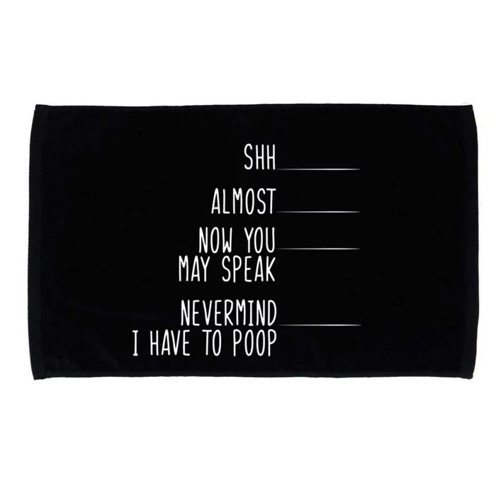 Shh Now You May Speak Nevermind Have To Poop Microfiber Hand Towel