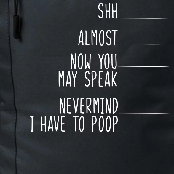 Shh Now You May Speak Nevermind Have To Poop Daily Commute Backpack