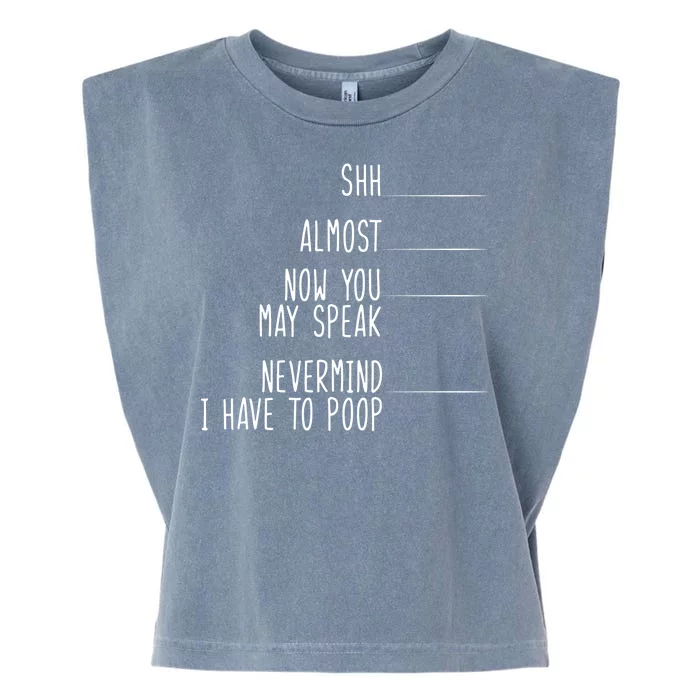 Shh Now You May Speak Nevermind Have To Poop Garment-Dyed Women's Muscle Tee