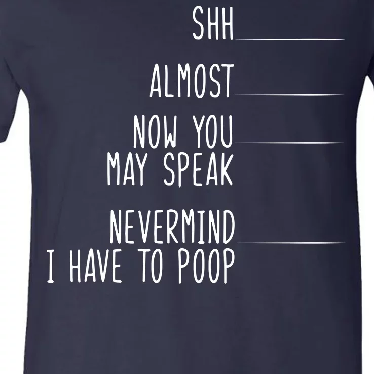 Shh Now You May Speak Nevermind Have To Poop V-Neck T-Shirt