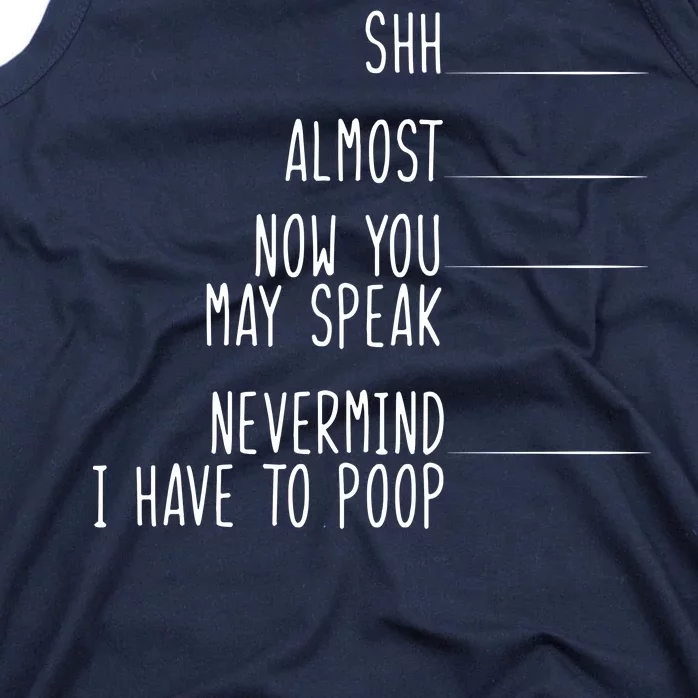 Shh Now You May Speak Nevermind Have To Poop Tank Top