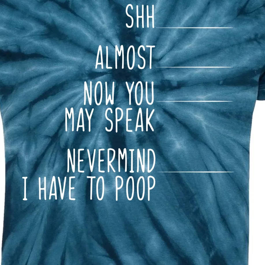 Shh Now You May Speak Nevermind Have To Poop Kids Tie-Dye T-Shirt