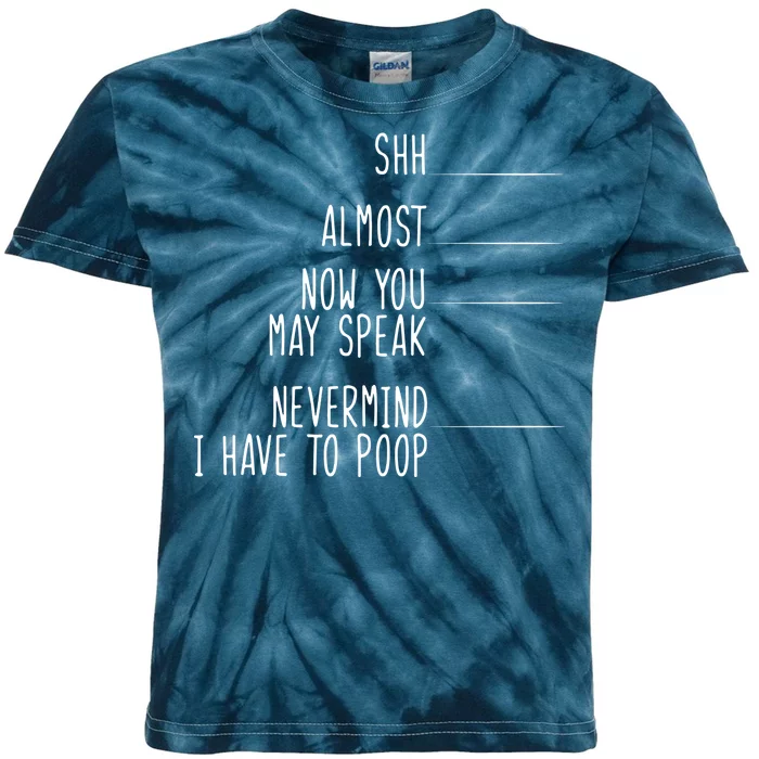 Shh Now You May Speak Nevermind Have To Poop Kids Tie-Dye T-Shirt