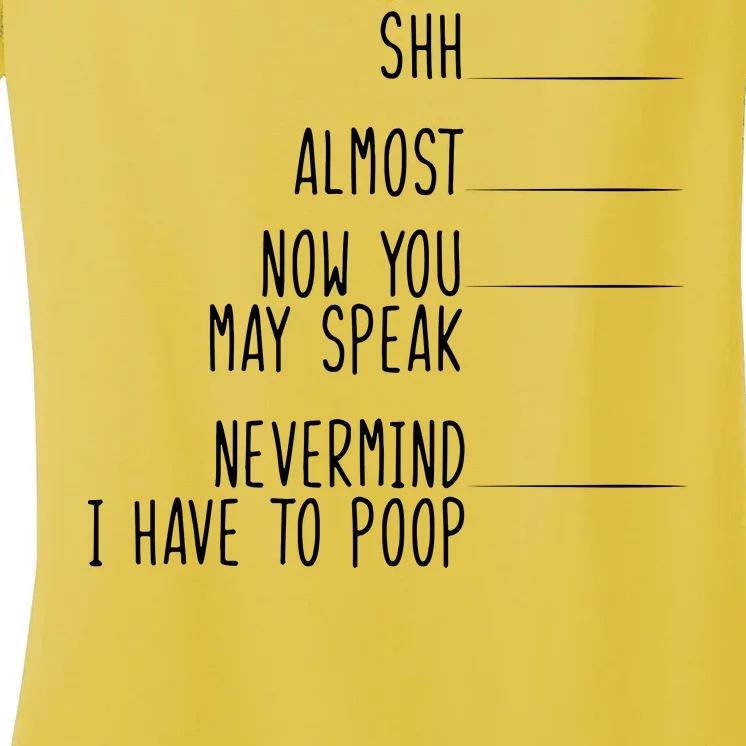 Shh Now You May Speak Nevermind Have To Poop Women's V-Neck T-Shirt