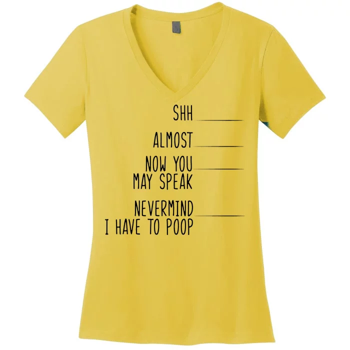 Shh Now You May Speak Nevermind Have To Poop Women's V-Neck T-Shirt